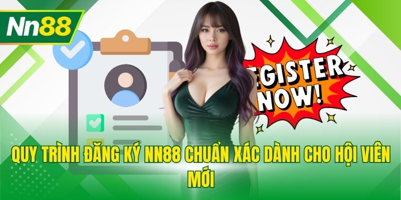 Quy trình đăng ký NN88 chuẩn xác dành cho hội viên mới